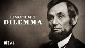 Lincoln’s Dilemma — Official Trailer | Apple TV+