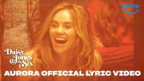 Aurora Official Lyric Video | Daisy Jones & the Six | Prime Video