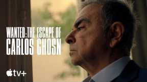 Wanted: The Getaway of Carlos Ghosn-- Official Trailer|Apple TV