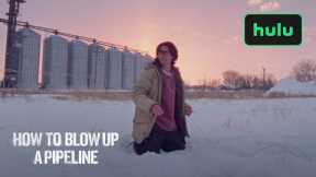 How To Explode A Pipeline|Authorities Trailer|Hulu