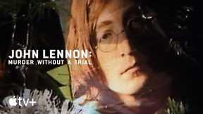 John Lennon: Murder Without a Trial-- Official Trailer|Apple television