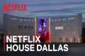 Netflix House Dallas is Now Open! |