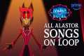 LIVE! All Alastor Songs ON LOOP! |