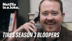 Tires: Season 3 | Bloopers | Netflix