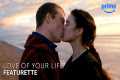 Love Of Your Life - Featurette: